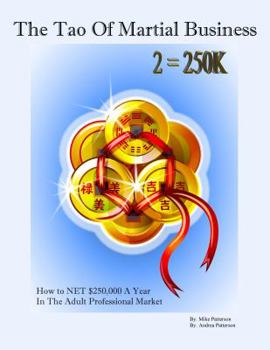 Paperback The Tao Of Martial Business: How to NET $250,000 A Year In The Adult Professional Market Book