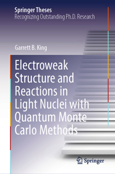 Electroweak Structure and Reactions in Light Nuclei With Quantum Monte Carlo Methods (Springer Theses)