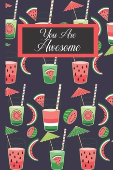 You Are Awesome: Funny Novelty Appreciation Gift For A Watermelon Lover | Watermelon Gifts For Women| Lined Journal To Write In