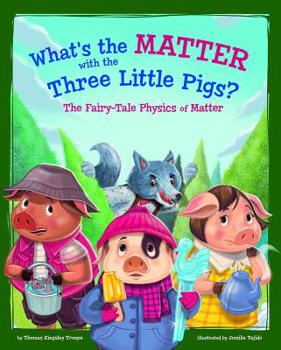 Paperback What's the Matter with the Three Little Pigs?: The Fairy-Tale Physics of Matter Book