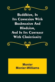 Paperback Buddhism, in Its Connexion with Brahmanism and Hinduism, and in Its Contrast with Christianity Book