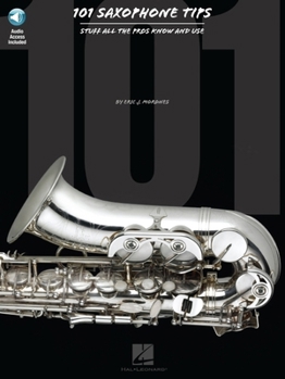 Paperback 101 Saxophone Tips: Stuff All the Pros Know and Use Book