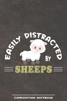 Paperback Easily Distracted By Sheeps Composition Notebook: Funny Gift For Sheep Lovers And Everyone Who Love Animals- Notebook, Planner Or Journal For Writing Book