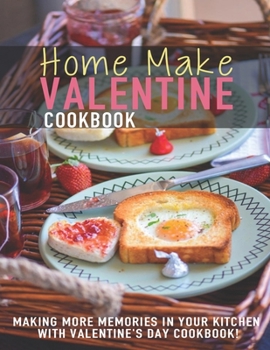 Paperback Home Make Valentine Cookbook: Making More Memories In Your Kitchen With Valentine's Day Cookbook Book