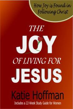 Paperback The Joy of Living for Jesus: 22 Reflections on Joy Book