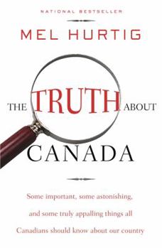 Hardcover The Truth about Canada: Some Important, Some Astonishing, and Some Truly Appalling Things All Canadians Should Know about Our Country Book