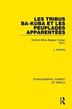 Paperback Les Tribus Ba-Kuba et les Peuplades Apparentées: Central Africa Belgian Congo Part I Book