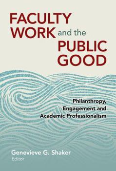 Hardcover Faculty Work and the Public Good: Philanthropy Engagement and Academic Professionalism Book