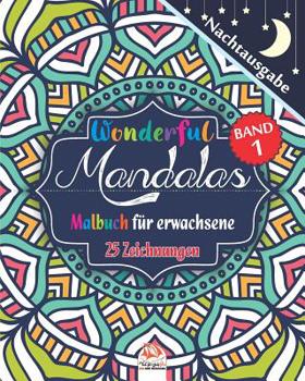 Wonderful Mandalas 1 - Nachtausgabe - Malbuch f�r Erwachsene: 25 Mandalas in farbe - Anti-Stress - Band 1