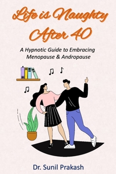 Paperback Life is Naughty After 40: A Hypnotic Guide to Embracing Menopause & Andropause Book