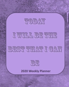 Paperback Today I Will Be The Best That I Can Be: 2020 Weekly Planner Book