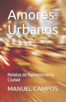 Paperback Amores Urbanos: Relatos de Pasiones en la Ciudad [Spanish] Book