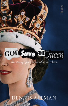 Paperback God Save the Queen: The Strange Persistence of Monarchies Book