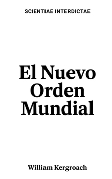 El Nuevo Orden Mundial (Scientiae Interdictae) (Spanish Edition)