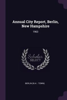 Paperback Annual City Report, Berlin, New Hampshire: 1963 Book