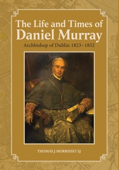 Hardcover The Life and Times of Daniel Murray: Archbishop of Dublin 1823-1852 Book