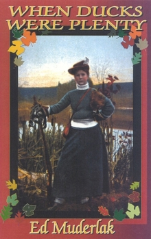 Hardcover When Ducks Were Plenty: The Golden Age of Waterfowling and Duck Hunting from 1840 till 1920 Book