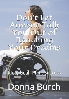 Paperback Don't Let Anyone Talk You Out of Reaching Your Dreams: Idea, Goal, Plan, Success Book