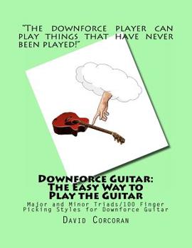 Paperback Downforce Guitar: The Easy Way to Play the Guitar: Major and Minor Triads/100 Finger Picking Styles for Downforce Guitar Book