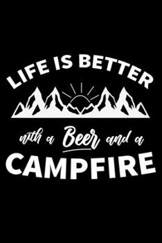 Life is better with a Beer and a Campfire: Perfect RV Journal/Camping Diary or Gift for Campers: Over 120 Pages with Prompts for Writing: Capture Memories for families who enjoy camping together.