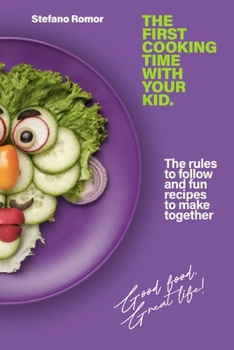 Paperback The First Cooking Time with Your Kid: The rules to follow and fun recipes to make together Book