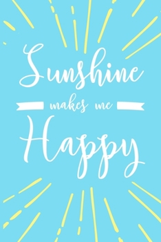 Sunshine Makes Me Happy: 6x9" Lined Notebook/Journal Funny Gift Idea