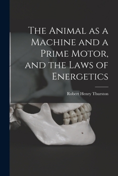 Paperback The Animal as a Machine and a Prime Motor, and the Laws of Energetics Book