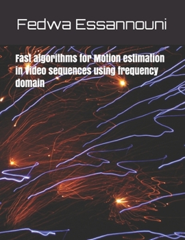 Paperback Fast algorithms for motion estimation in video sequences using frequency domain Book