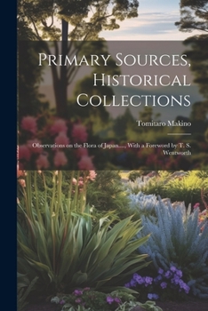 Paperback Primary Sources, Historical Collections: Observations on the Flora of Japan...., With a Foreword by T. S. Wentworth Book