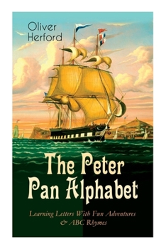 Paperback The Peter Pan Alphabet - Learning Letters With Fun Adventures & ABC Rhymes: Learn Your ABC with the Magic of Neverland & Splash of Tinkerbell's Fairyd Book