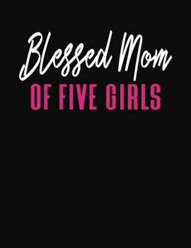 Blessed Mom Of Five Girls: Journal Gift Book for Mother - 110 Page Blank Lined Diary