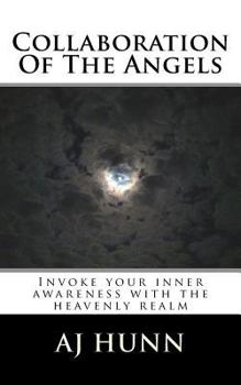 Collaboration of the Angels: Invoke Your Inner Awareness with the Heavenly Realm