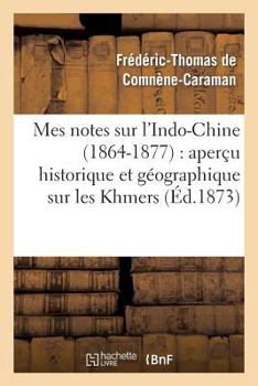 Paperback Mes Notes Sur l'Indo-Chine (1864-1877) Aperçu Historique Et Géographique Sur Les Khmers [French] Book