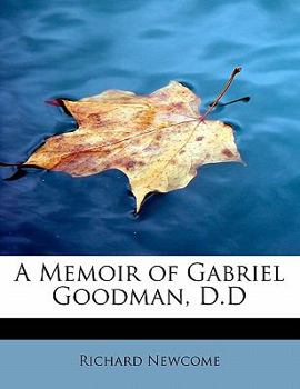 A Memoir of Gabriel Goodman, D D