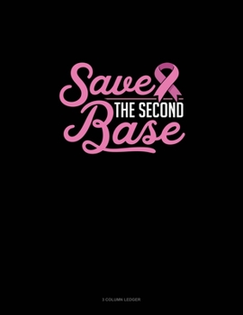 Paperback Save The Second Base: 3 Column Ledger Book