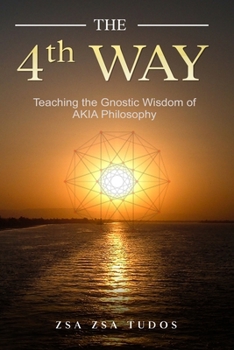 Paperback THE 4th WAY: Teaching the Gnostic Wisdom of AKIA Philosophy Book