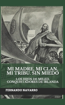 Paperback Mi madre, mi clan, mi tribu. Sin miedo: Los hijos de Miled, conquistadores de Irlanda [Spanish] Book