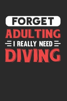 Forget Adulting I Really Need Diving: Blank Lined Journal Notebook for Diving Lovers