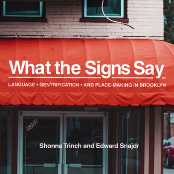 Hardcover What the Signs Say: Language, Gentrification, and Place-Making in Brooklyn Book