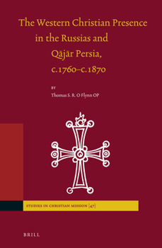 The Western Christian Presence in the Russias and Qājār Persia, C.1760-C.1870