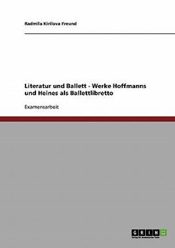 Paperback Literatur und Ballett. Die Werke E.T.A. Hoffmanns und Heinrich Heines als Ballettlibretto [German] Book