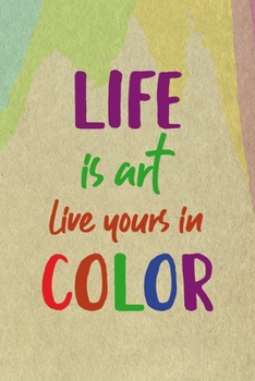 Life Is Art Live Yours In Color: All Purpose 6x9 Blank Lined Notebook Journal Way Better Than A Card Trendy Unique Gift Cream Velvet Colors