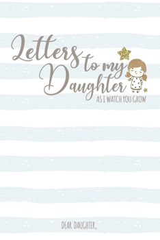 Paperback Dear Daughter,: Letters to my daughter Writing Journal to Write In, A Thoughtful Gift For New Mothers & Parents, Birthday Letters, Lin Book