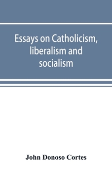 Paperback Essays on catholicism, liberalism and socialism: considered in their fundamental principles Book
