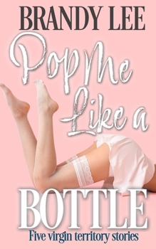 Pop Me Like a Bottle: Five virgin territory stories