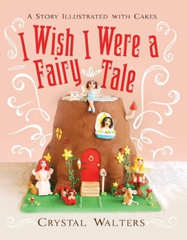 Hardcover I Wish I Were a Fairy Tale: A Story Illustrated with Cakes Volume 1 Book