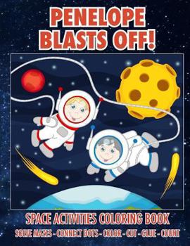 Paperback Penelope Blasts Off! Space Activities Coloring Book: Solve Mazes - Connect Dots - Color - Cut - Glue - Count Book