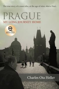 Prague: My Long Journey Home a Memoir of Survival, Denial, and Redemption