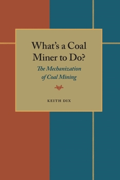 What's a Coal Miner to Do: The Mechanization of Coal Mining (Pittsburgh Series in Social and Labor History)