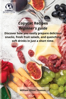 Paperback Copycat Recipes Beginner's guide: Discover how you easily prepare delicious snacks, fresh fruit salads, and quenching soft drinks in a short time Book